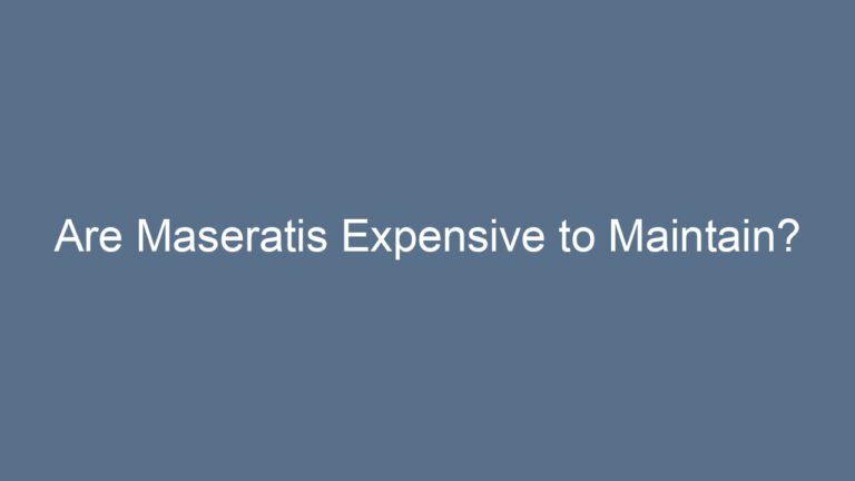 Are Maseratis Expensive to Maintain?