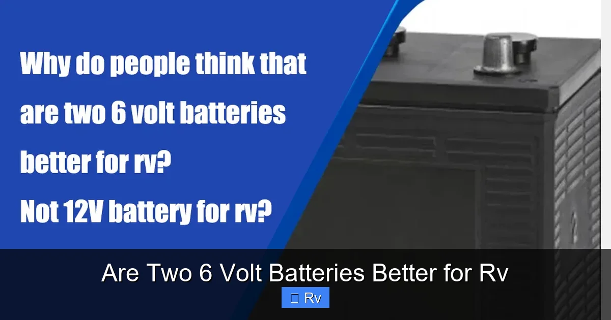 Are Two 6 Volt Batteries Better for Rv