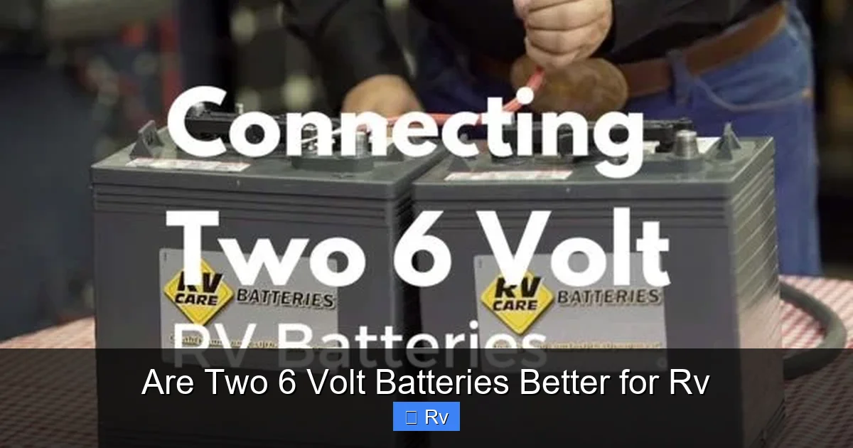 Are Two 6 Volt Batteries Better for Rv