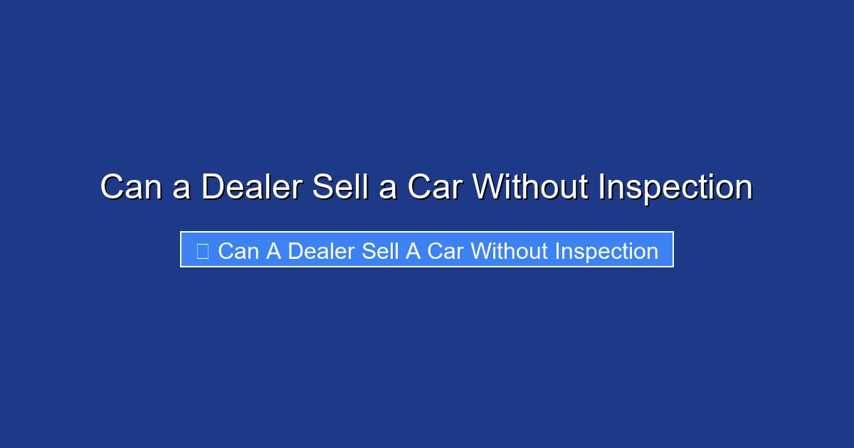 Can a Dealer Sell a Car Without Inspection