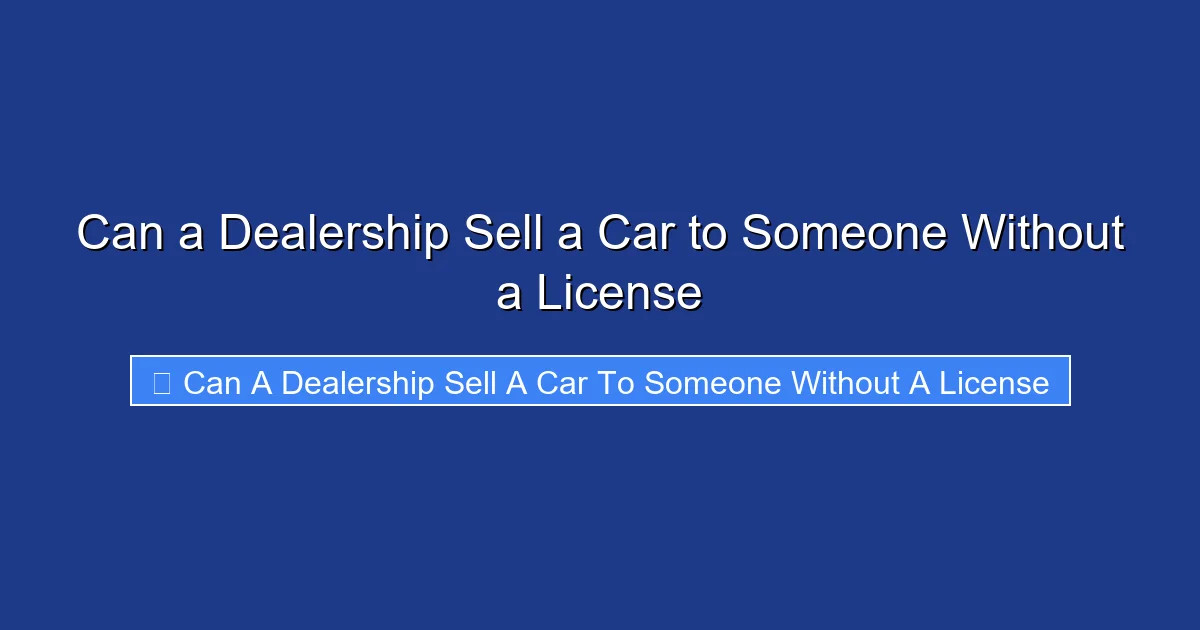 Can a Dealership Sell a Car to Someone Without a License