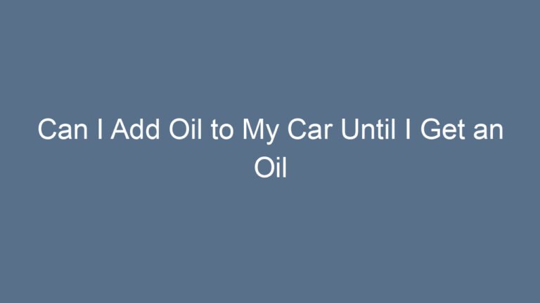 Can I Add Oil to My Car Until I Get an Oil Change? A Complete Guide for Every Driver