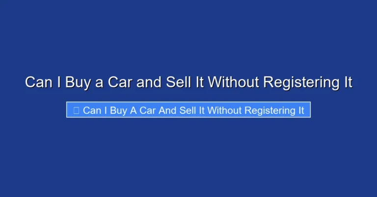 Can I Buy a Car and Sell It Without Registering It