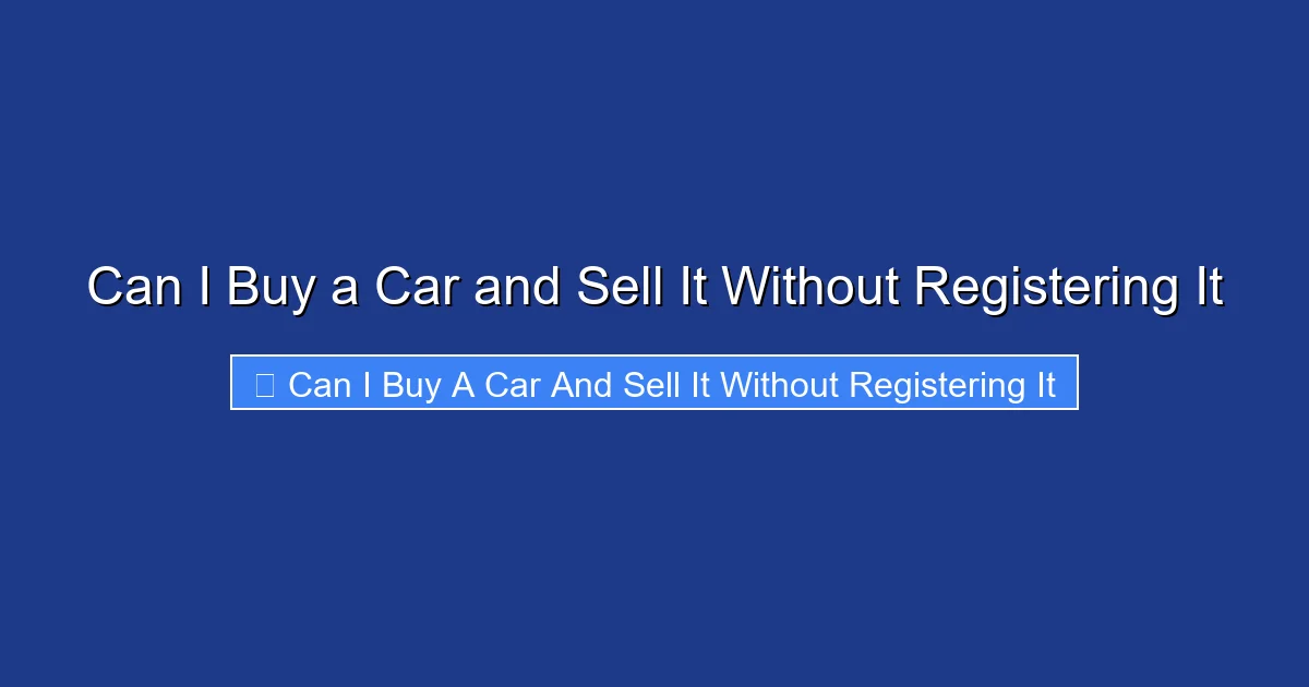 Can I Buy a Car and Sell It Without Registering It