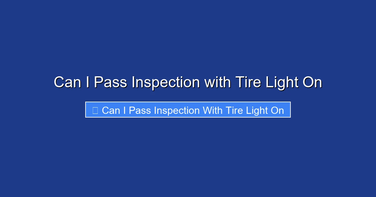Can I Pass Inspection with Tire Light On