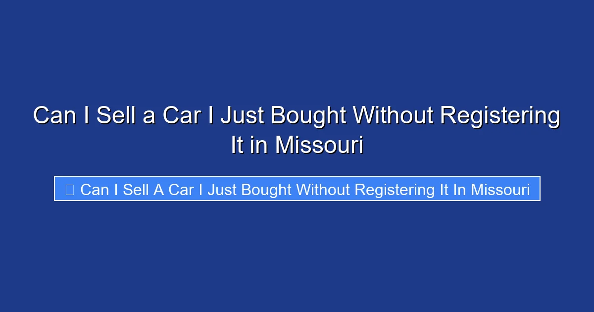 Can I Sell a Car I Just Bought Without Registering It in Missouri