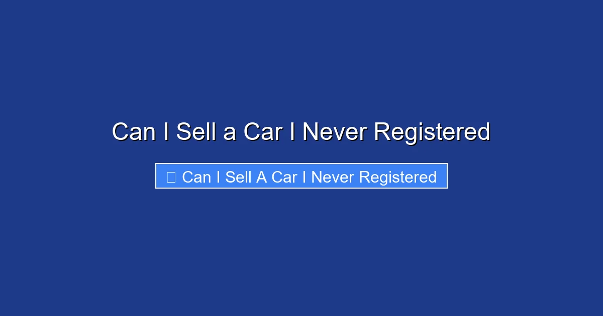 Can I Sell a Car I Never Registered