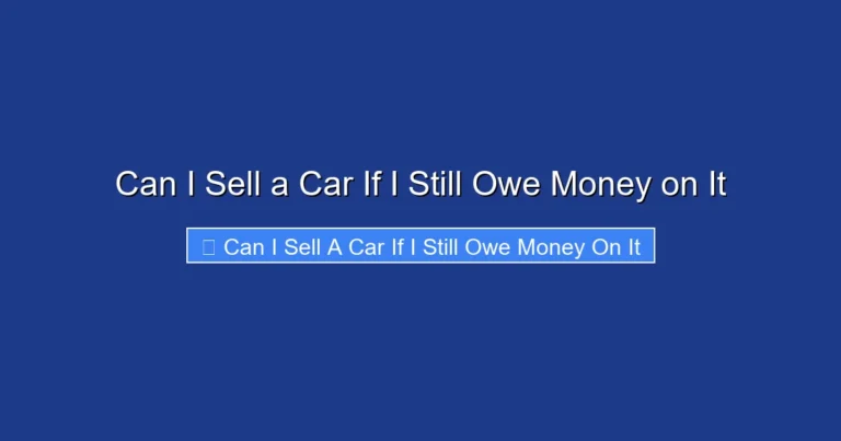 Can I Sell a Car If I Still Owe Money on It