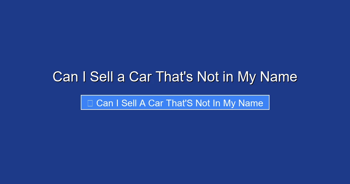 Can I Sell a Car That's Not in My Name