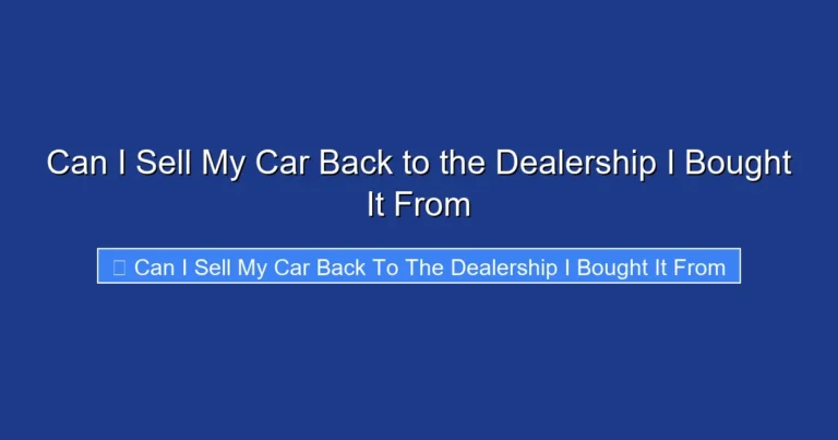 Can I Sell My Car Back to the Dealership I Bought It From
