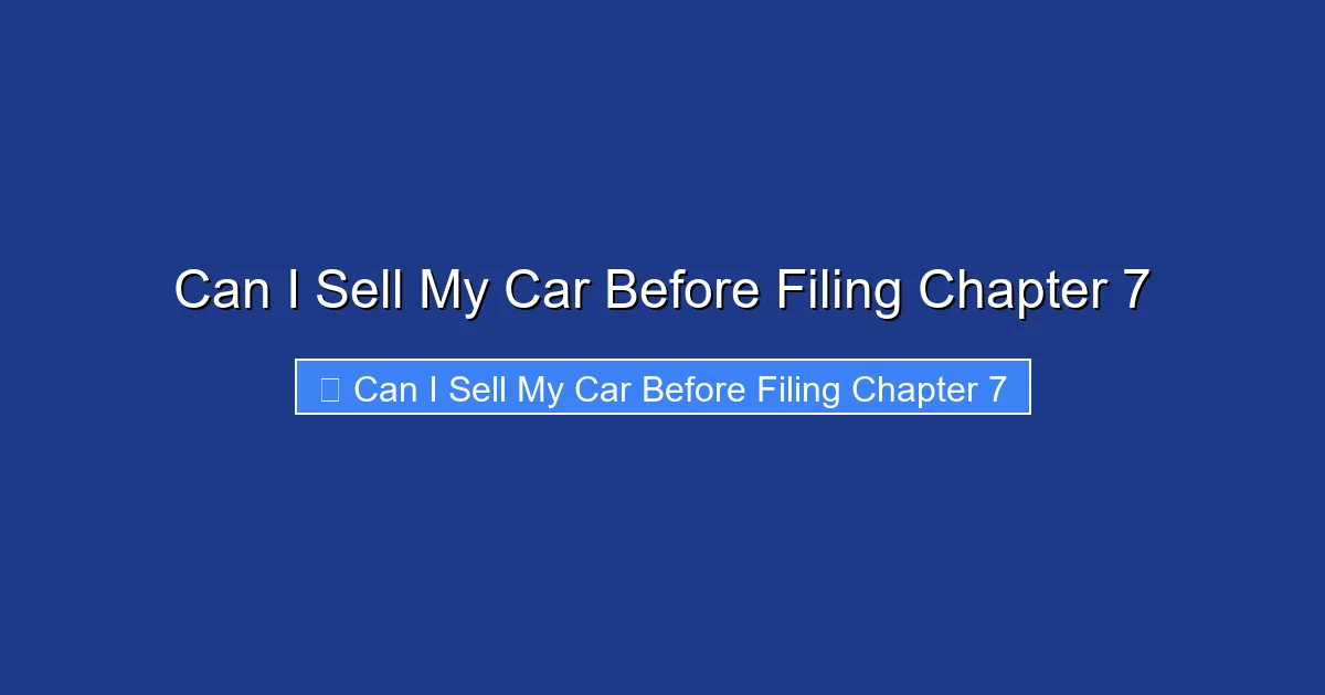 Can I Sell My Car Before Filing Chapter 7