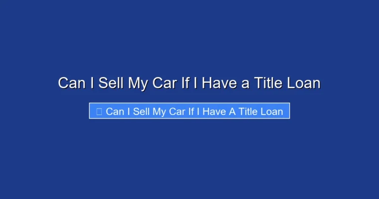Can I Sell My Car If I Have a Title Loan