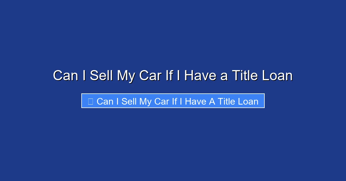 Can I Sell My Car If I Have a Title Loan