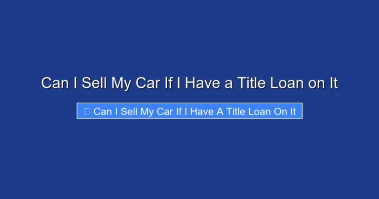 Can I Sell My Car If I Have a Title Loan on It