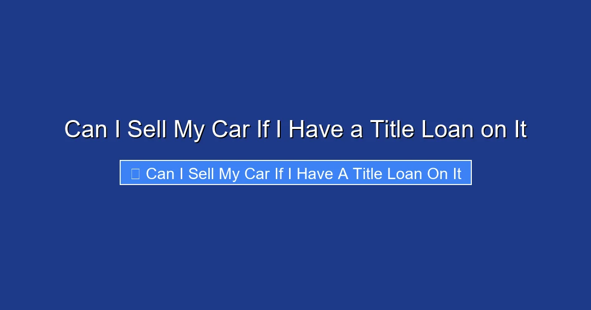 Can I Sell My Car If I Have a Title Loan on It
