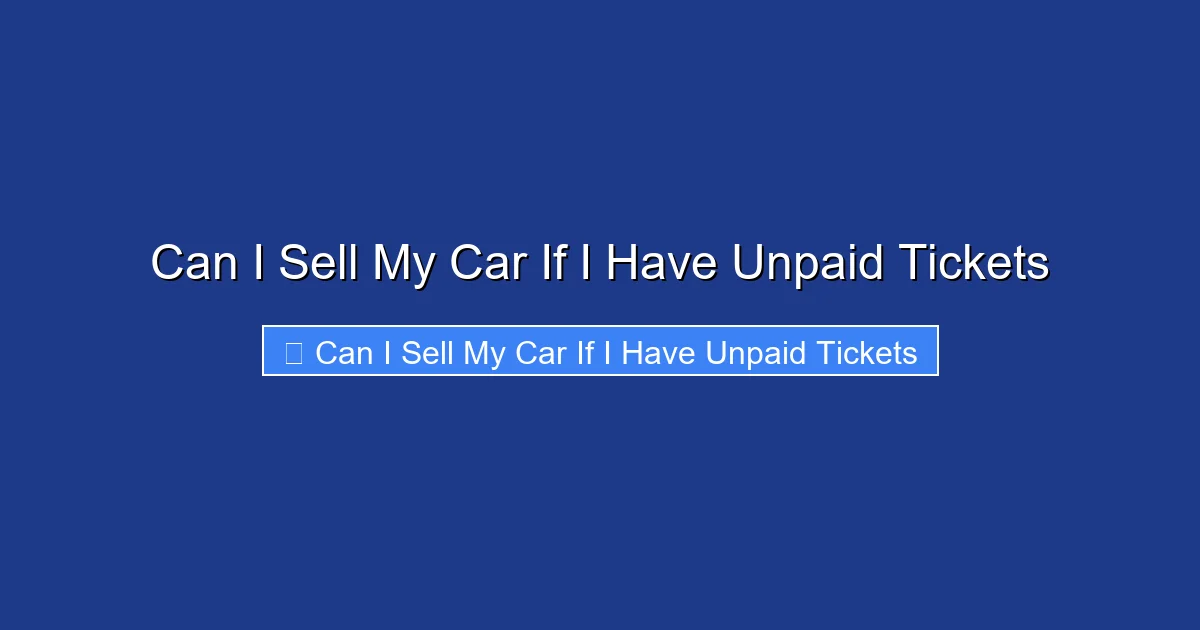Can I Sell My Car If I Have Unpaid Tickets