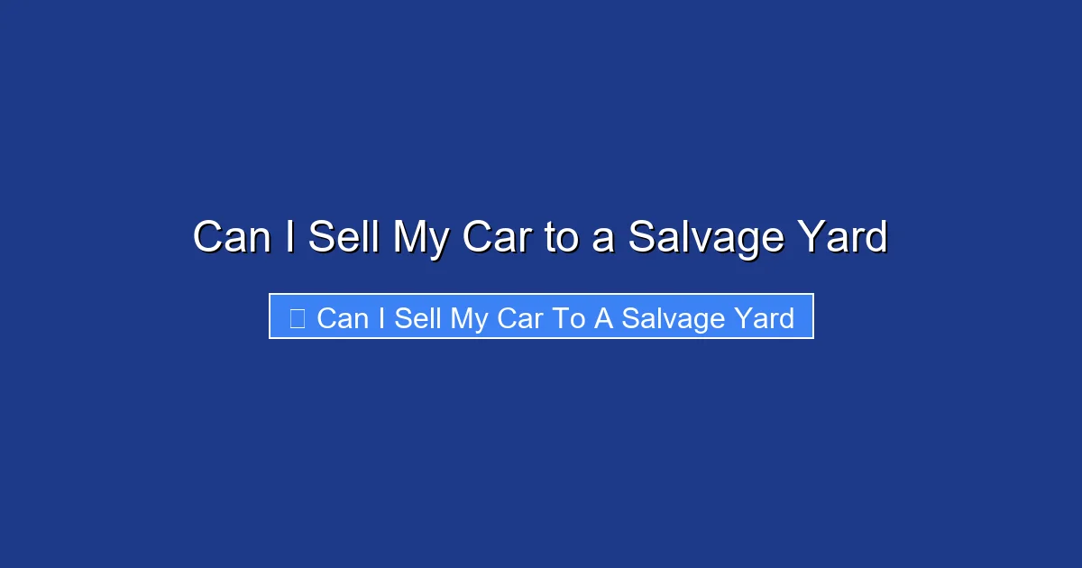 Can I Sell My Car to a Salvage Yard