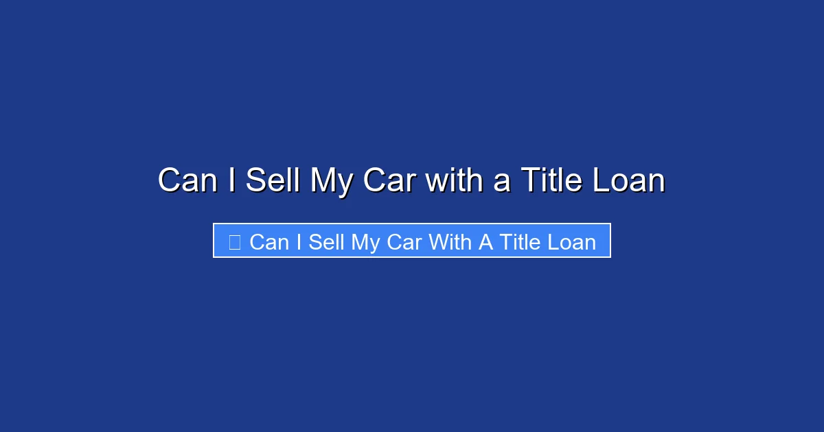Can I Sell My Car with a Title Loan