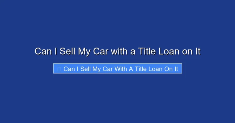 Can I Sell My Car with a Title Loan on It
