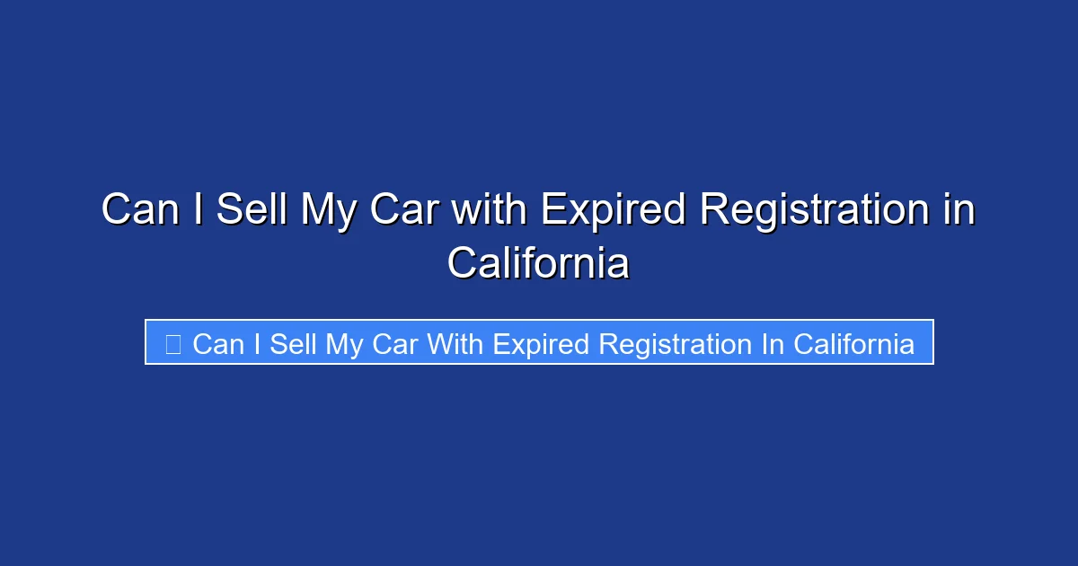 Can I Sell My Car with Expired Registration in California