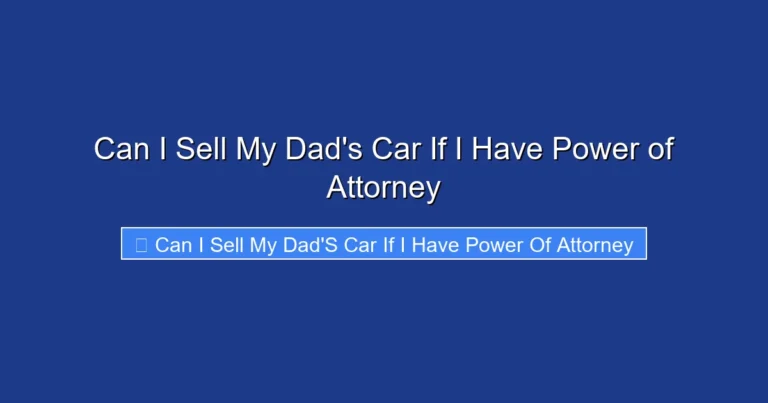 Can I Sell My Dad's Car If I Have Power of Attorney