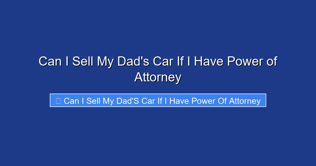 Can I Sell My Dad's Car If I Have Power of Attorney