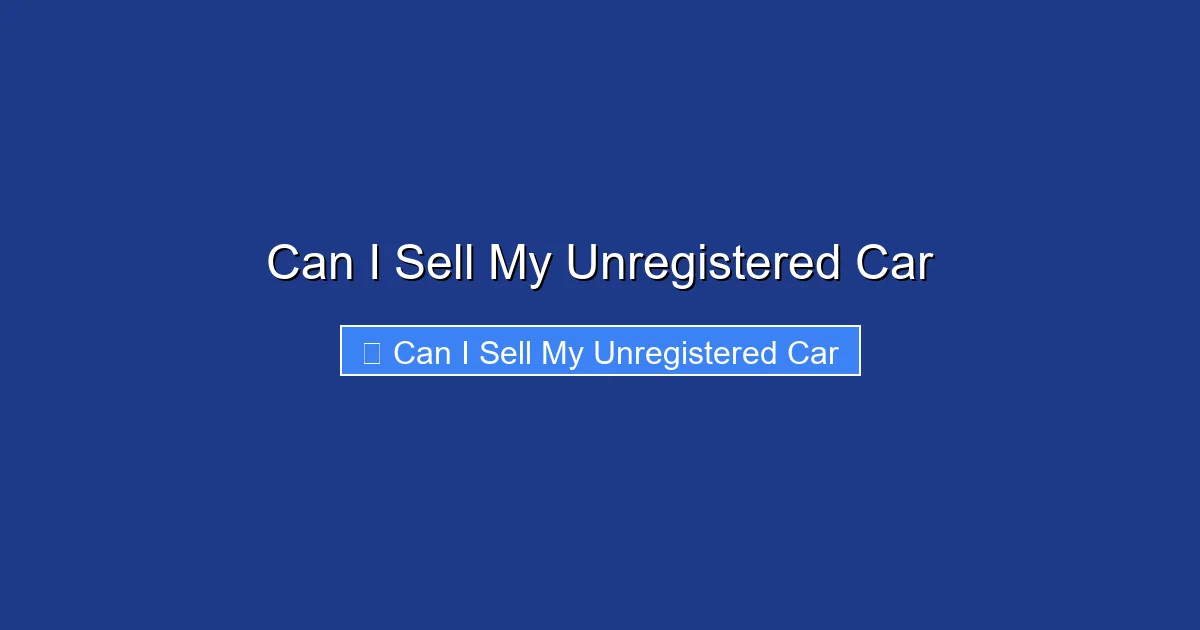 Can I Sell My Unregistered Car