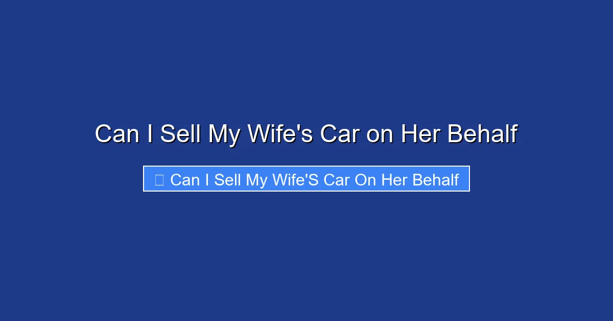 Can I Sell My Wife's Car on Her Behalf