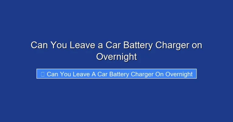 Can You Leave a Car Battery Charger on Overnight