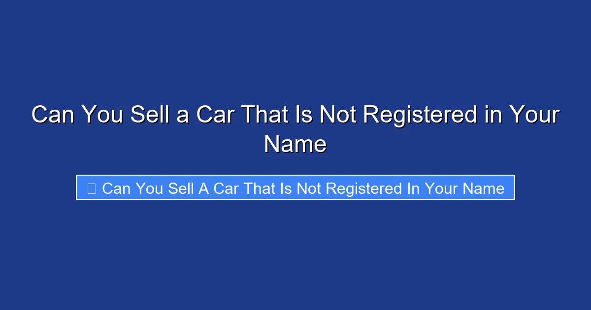 Can You Sell a Car That Is Not Registered in Your Name