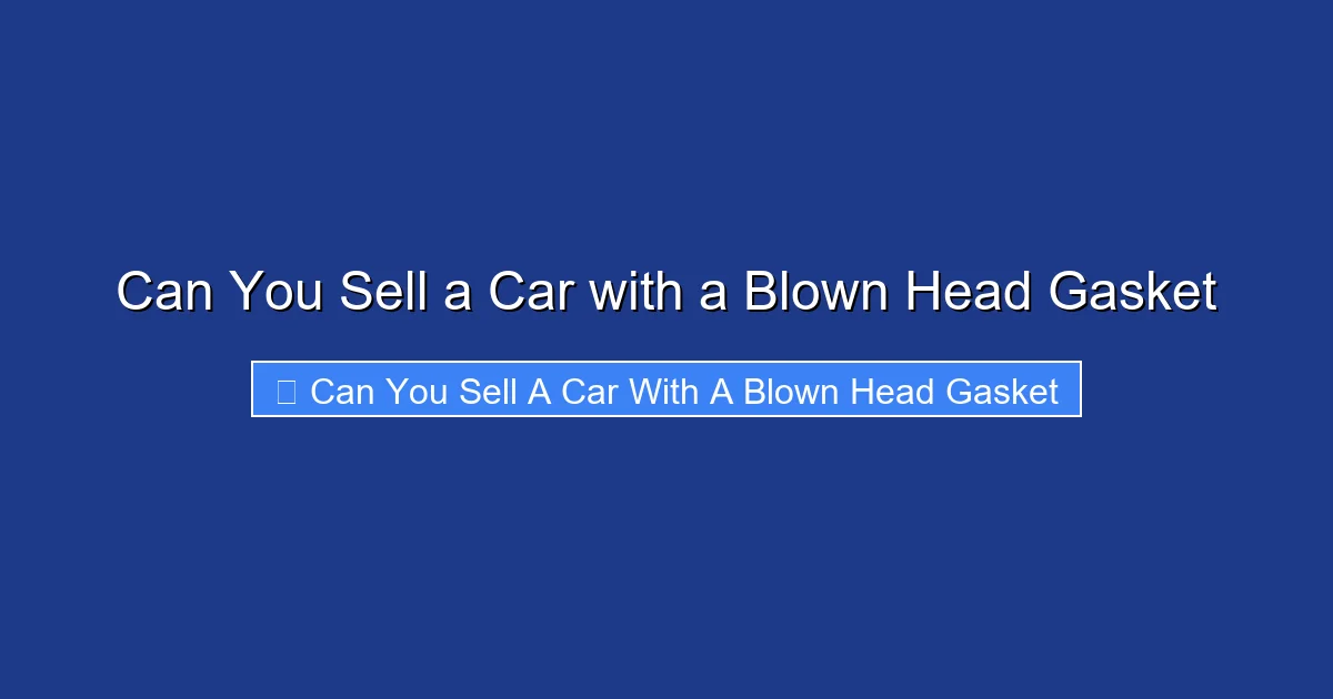 Can You Sell a Car with a Blown Head Gasket