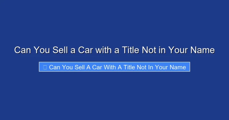 Can You Sell a Car with a Title Not in Your Name