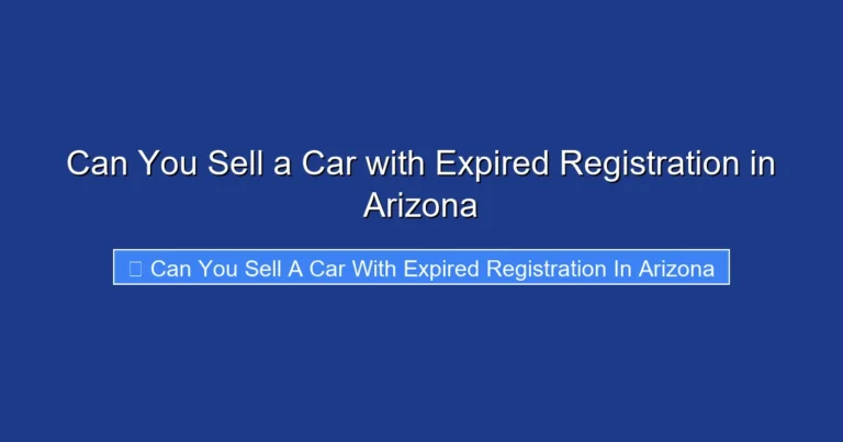 Can You Sell a Car with Expired Registration in Arizona