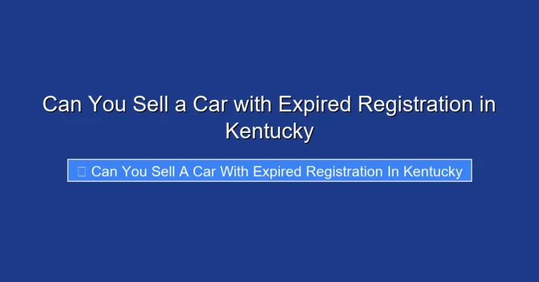 Can You Sell a Car with Expired Registration in Kentucky