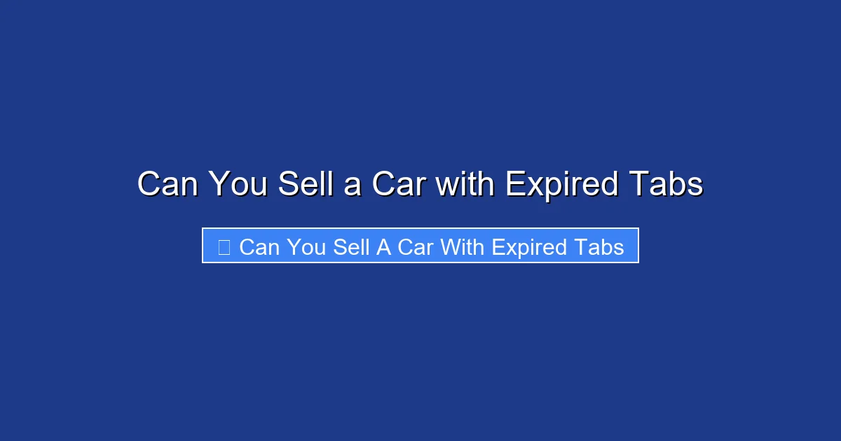 Can You Sell a Car with Expired Tabs