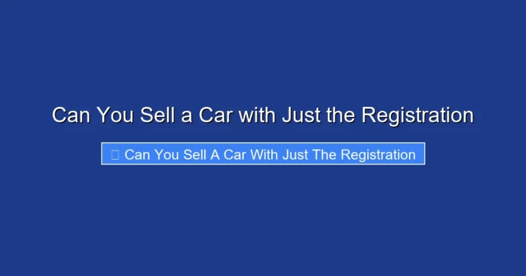 Can You Sell a Car with Just the Registration