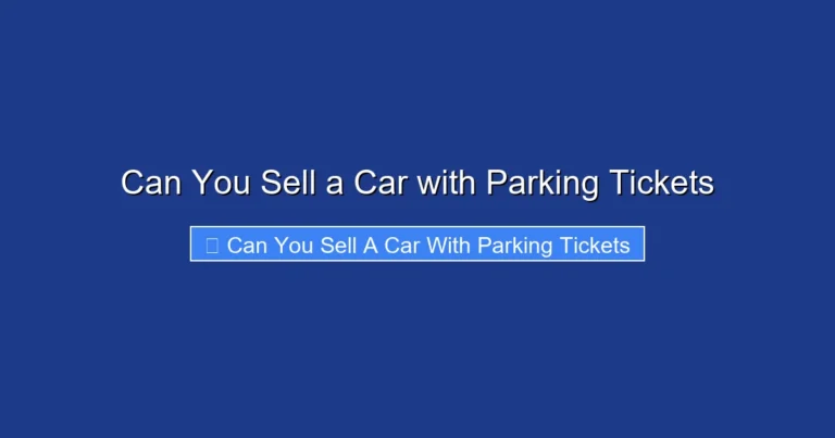 Can You Sell a Car with Parking Tickets