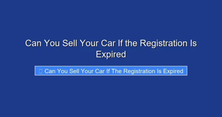 Can You Sell Your Car If the Registration Is Expired
