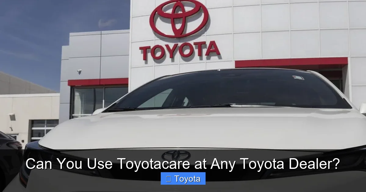 Can You Use Toyotacare at Any Toyota Dealer?