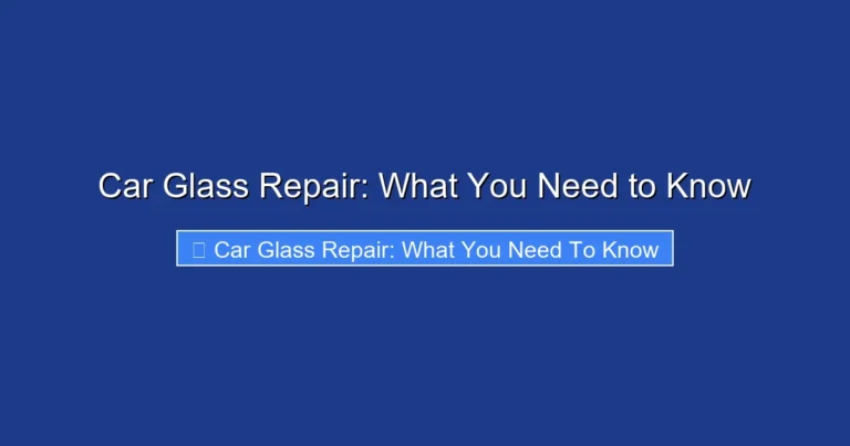 Car Glass Repair: What You Need to Know