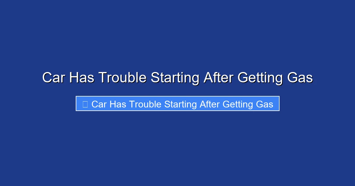 Car Has Trouble Starting After Getting Gas