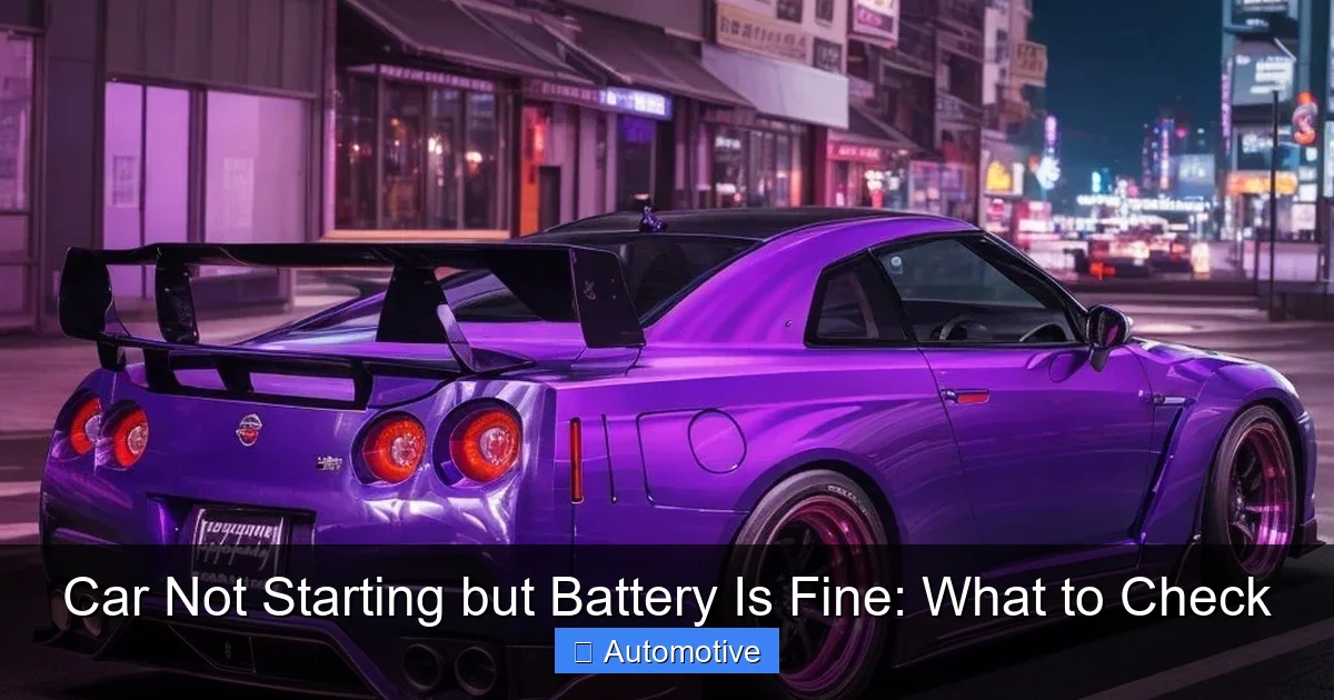 Car Not Starting but Battery Is Fine: What to Check