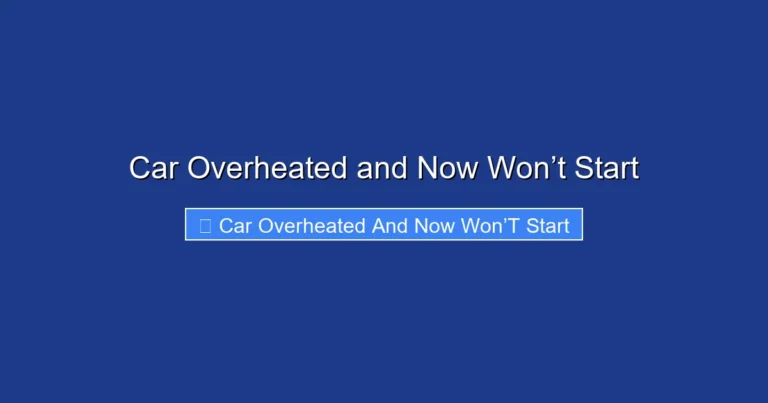 Car Overheated and Now Won’t Start