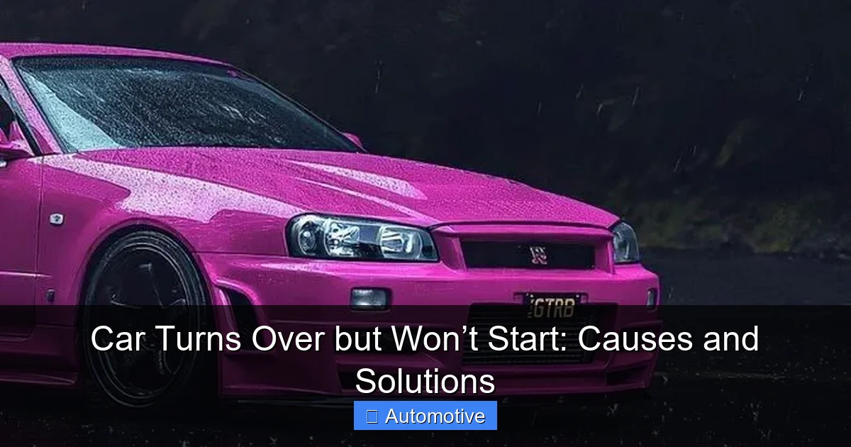 Car Turns Over but Won’t Start: Causes and Solutions