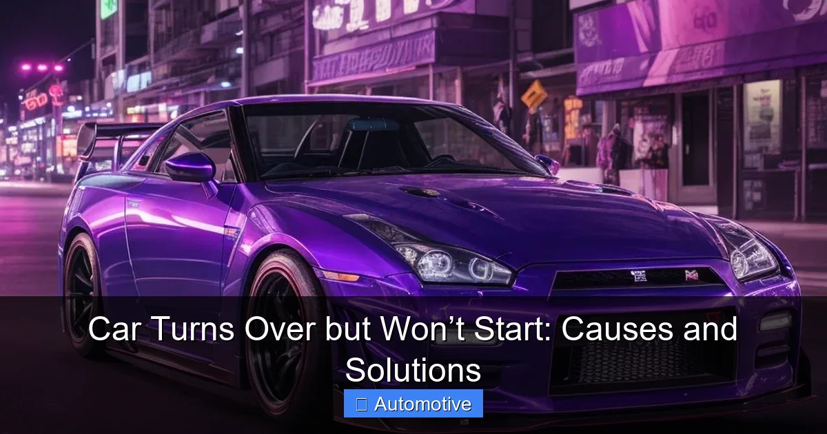 Car Turns Over but Won’t Start: Causes and Solutions