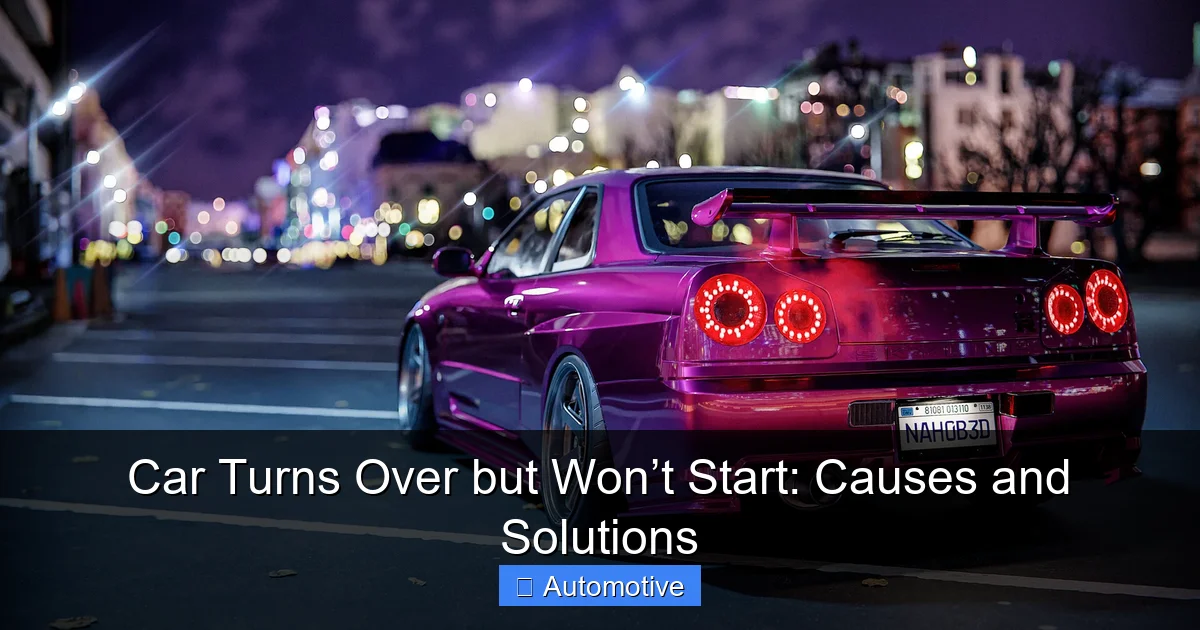 Car Turns Over but Won’t Start: Causes and Solutions