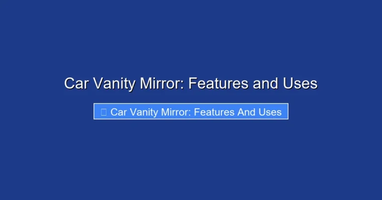 Car Vanity Mirror: Features and Uses