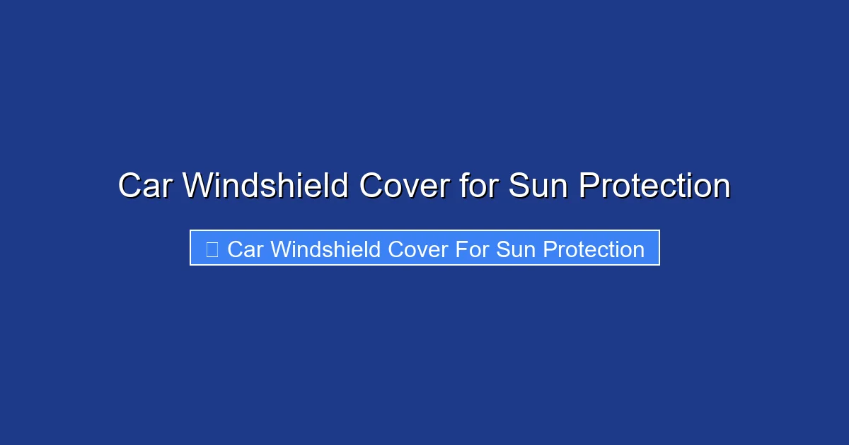 Car Windshield Cover for Sun Protection