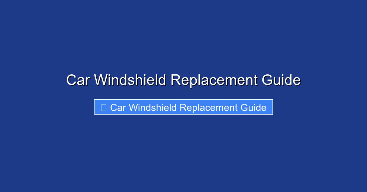 Car Windshield Replacement Guide