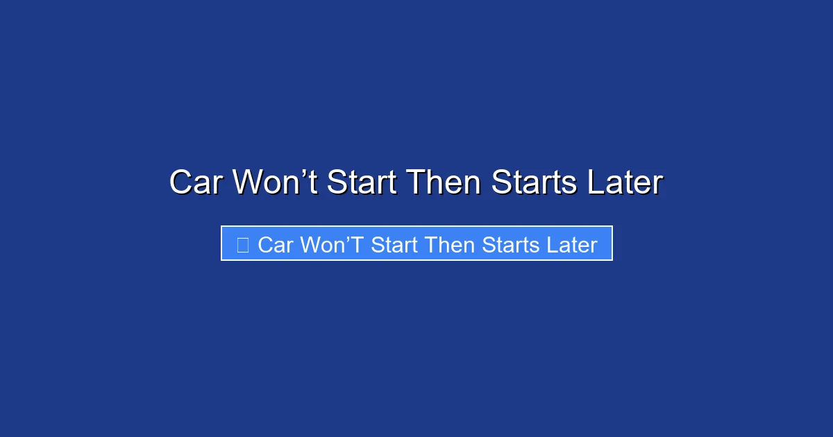 Car Won’t Start Then Starts Later